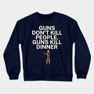 Guns don't kill people Guns kill dinner Crewneck Sweatshirt